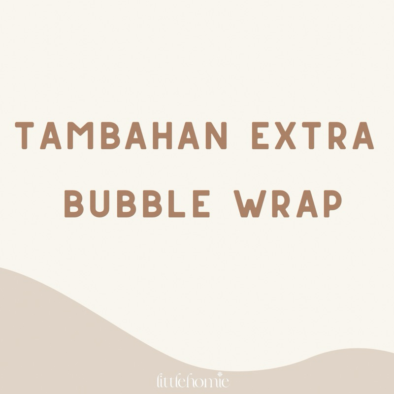 

Little Homie - Tambahan Extra Bubble Wrap
