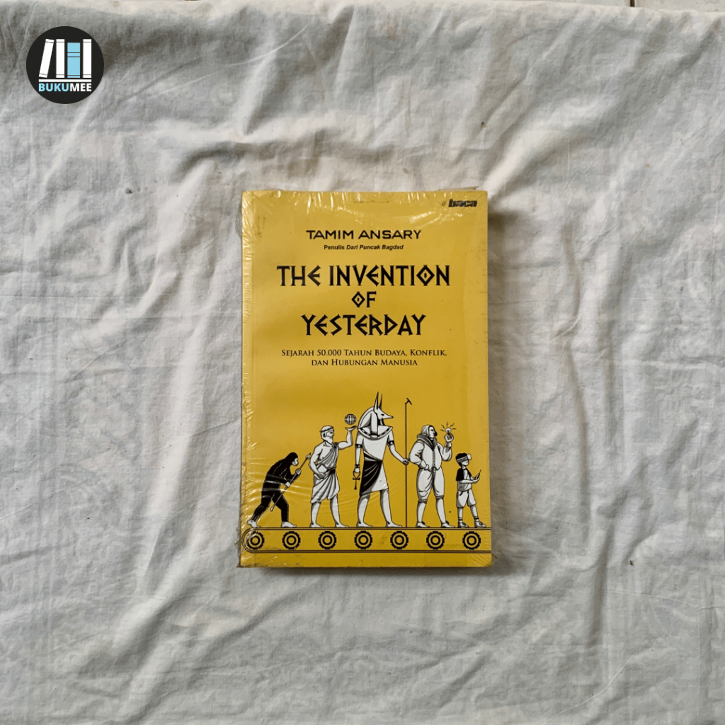 The Invention of Yesterday - Tamim Ansary | Penerbit Baca