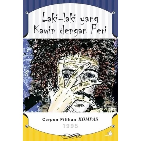 GRAMEDIA CIPUTRA - Buku Cerpen Pilihan Kompas 1995 : Laki2 Yg Kawin dengan Peri