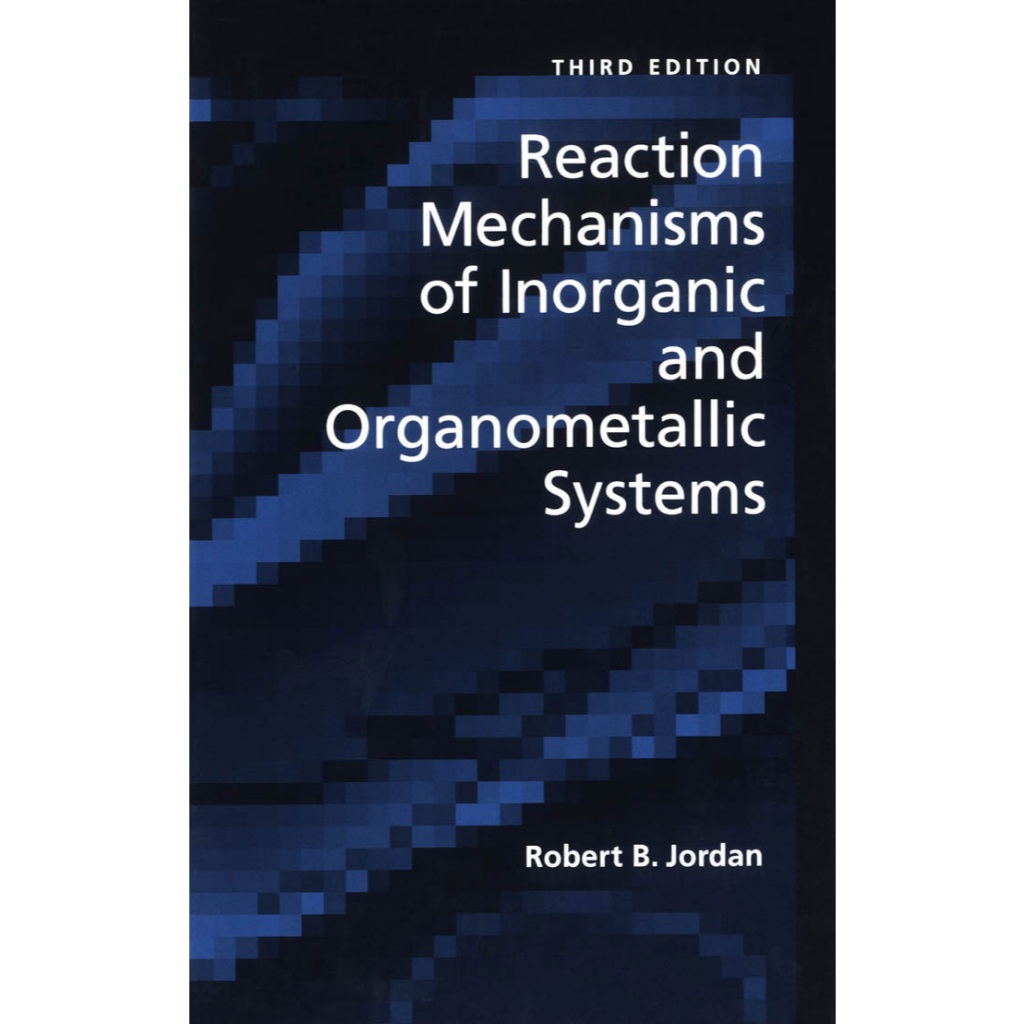 REACTION MECHANISMS OF INORGANIC AND ORGANOMETALLIC SYSTEM THIRD EDITION ROBERT B. JORDAN