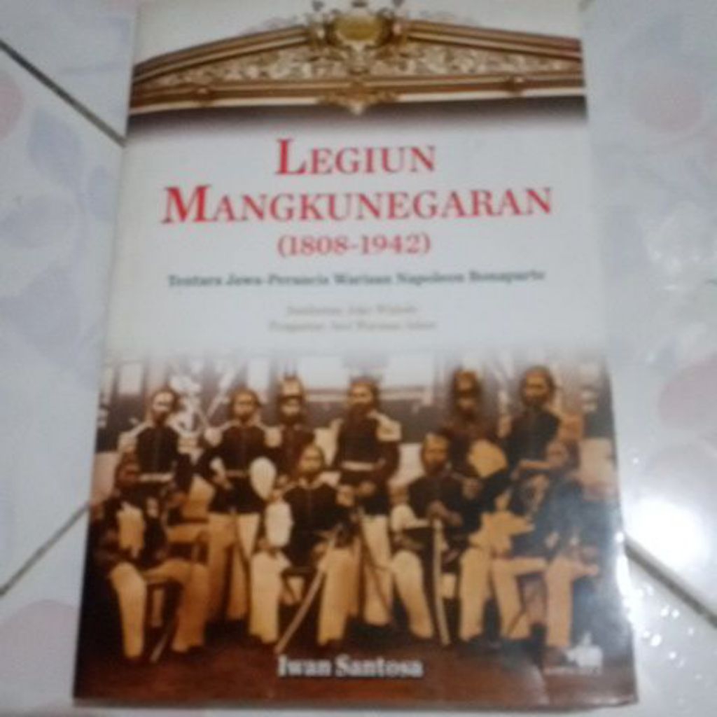 361 Buku Legiun Mangkunegaran (1808-1942) Tentara Jawa Perancis Warisan Laporan Bonaparte