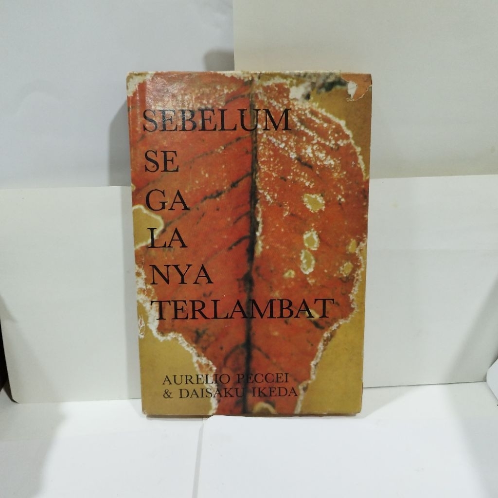 Sebelum Segalanya Terlambat - Aurelio Peccei & Daisaku Ikeda