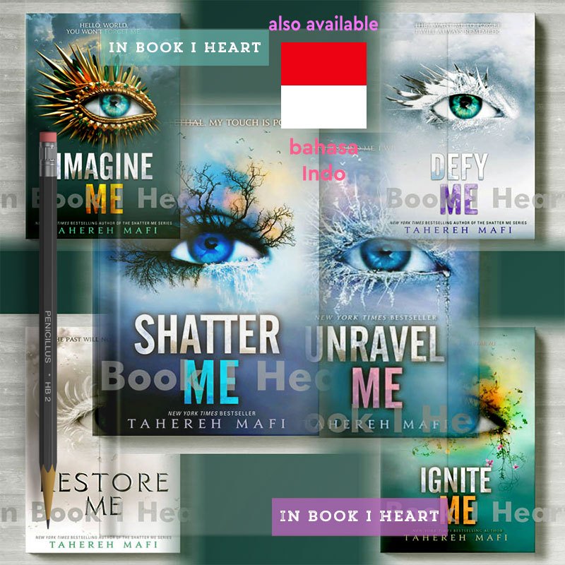 Shatter Me - Unravel Me - Ignite Me - Defy Me - Restore Me - Imagine Me by Tahereh Mafi