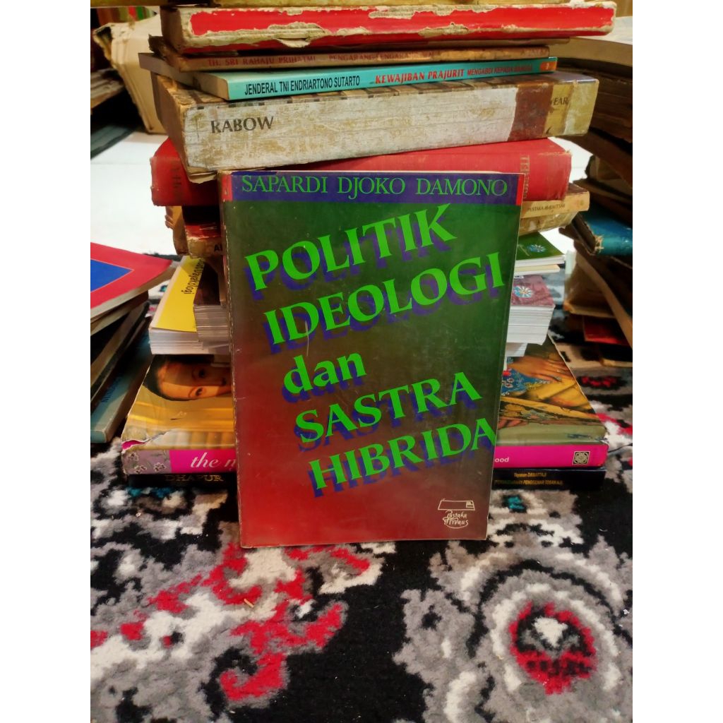 Politik Ideologi dan Sastra Hibrida - Sapardi Djoko Damono