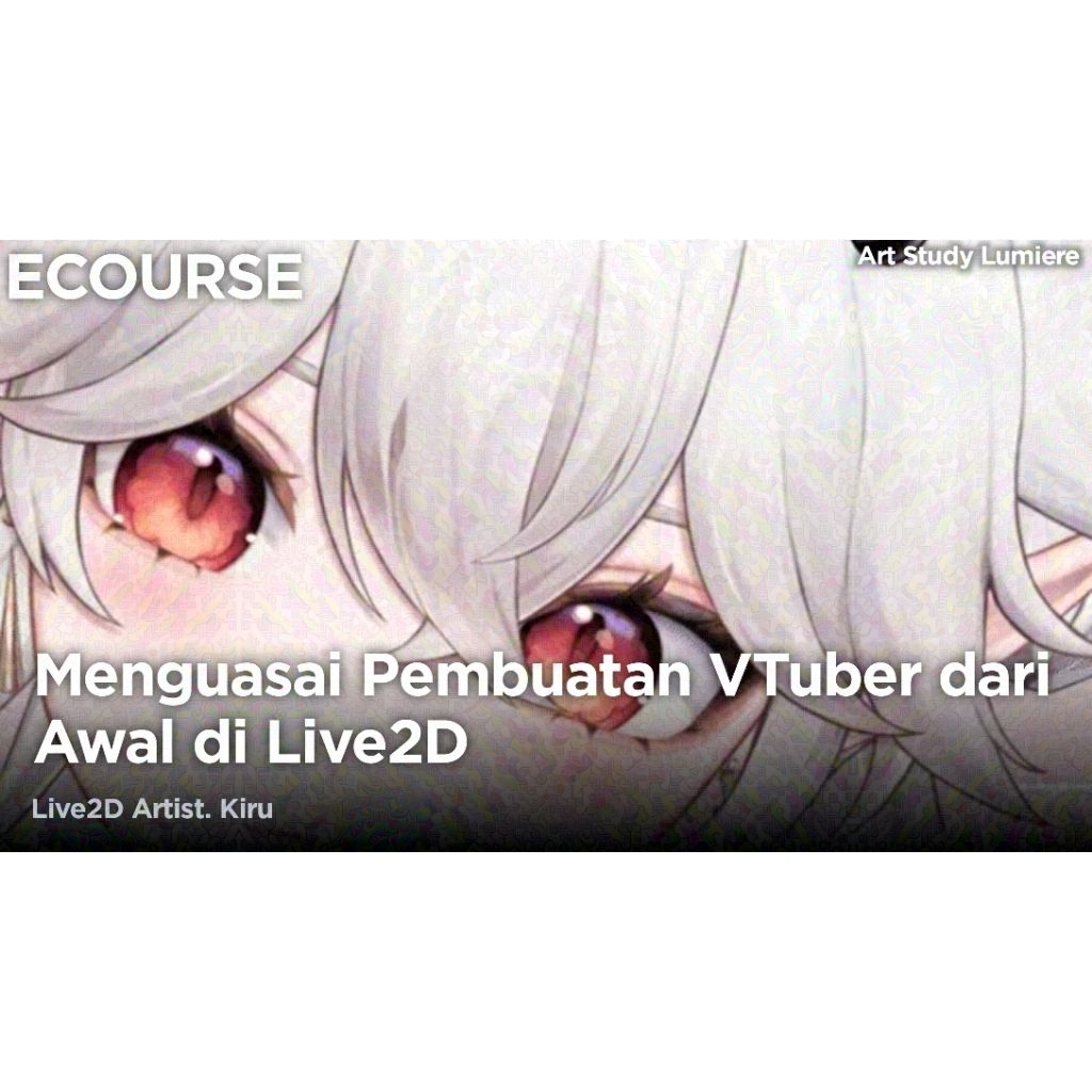 ECOURSE - Kiru - Menguasai Pembuatan VTuber dari Awal di Live2D [ Kursus - Tutorial - E-Learning - E