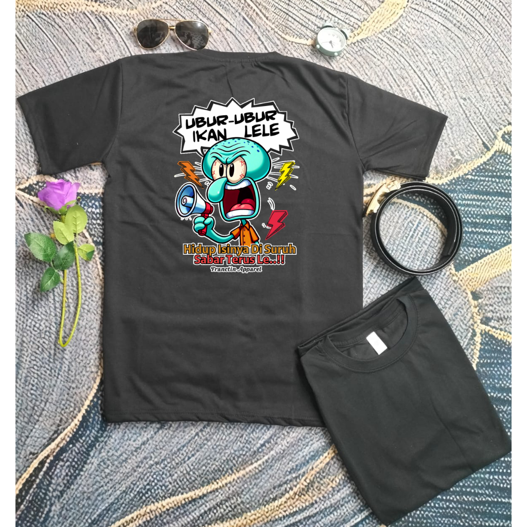 Baju Kaos UBUR UBUR IKAN LELE HIDUP ISINYA DI SURUH SABAR TERUS LE Yang Bisa di Pakai Cowok Dan Cewe