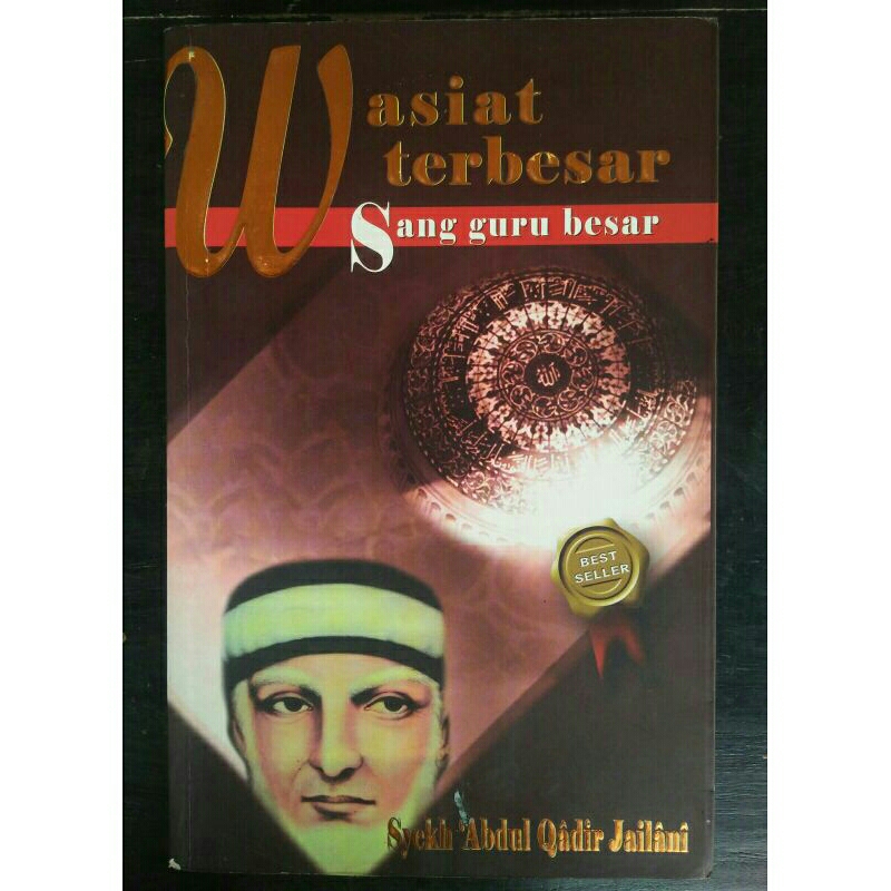 Wasiat Terbesar Sang Guru Besar Syekh Abdul Qadir Jailani < Tim Sahara, 2009.
