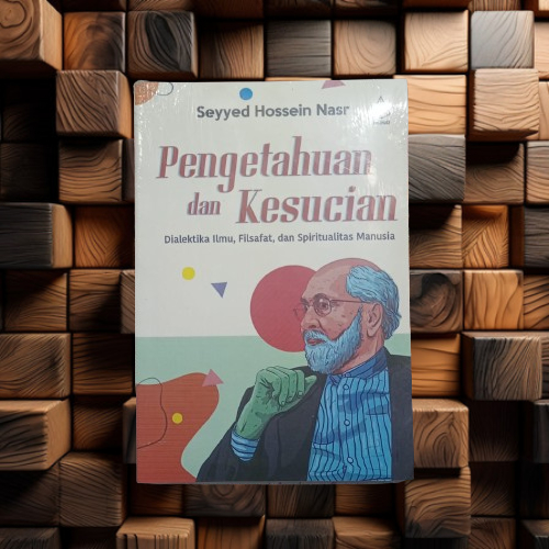 Buku Pengetahuan dan Kesucian - Dialektika Ilmu Filsafat Spiritualitas Manusia - Seyyed Hossein Nasr