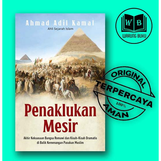 Penaklukan Mesir: Akhir Kekuasaan Bangsa Romawi dan Kisah-Kisah Dramatis di Balik Kemenangan Pasukan