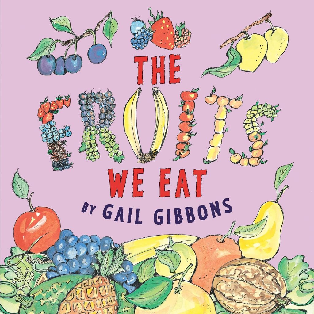 The Fruits We Eat (New & Updated) By: GAIL GIBBONS