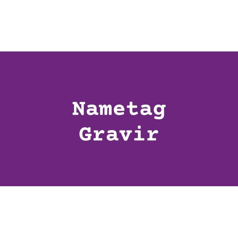 

NAMETAG GRAVIR NAMA DADA