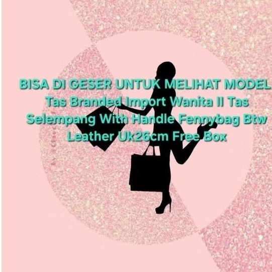BISA DI GESER UNTUK MELIHAT MODEL Tas Branded Import Wanita II Tas Selempang With Handle  Leather Uk