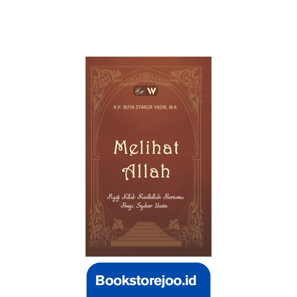 Buku Melihat Allah: Ngaji Kitab Roaitullah Bersama Buya Syakur Yasin - K.H. Buya Syakur Yasin, M.A.