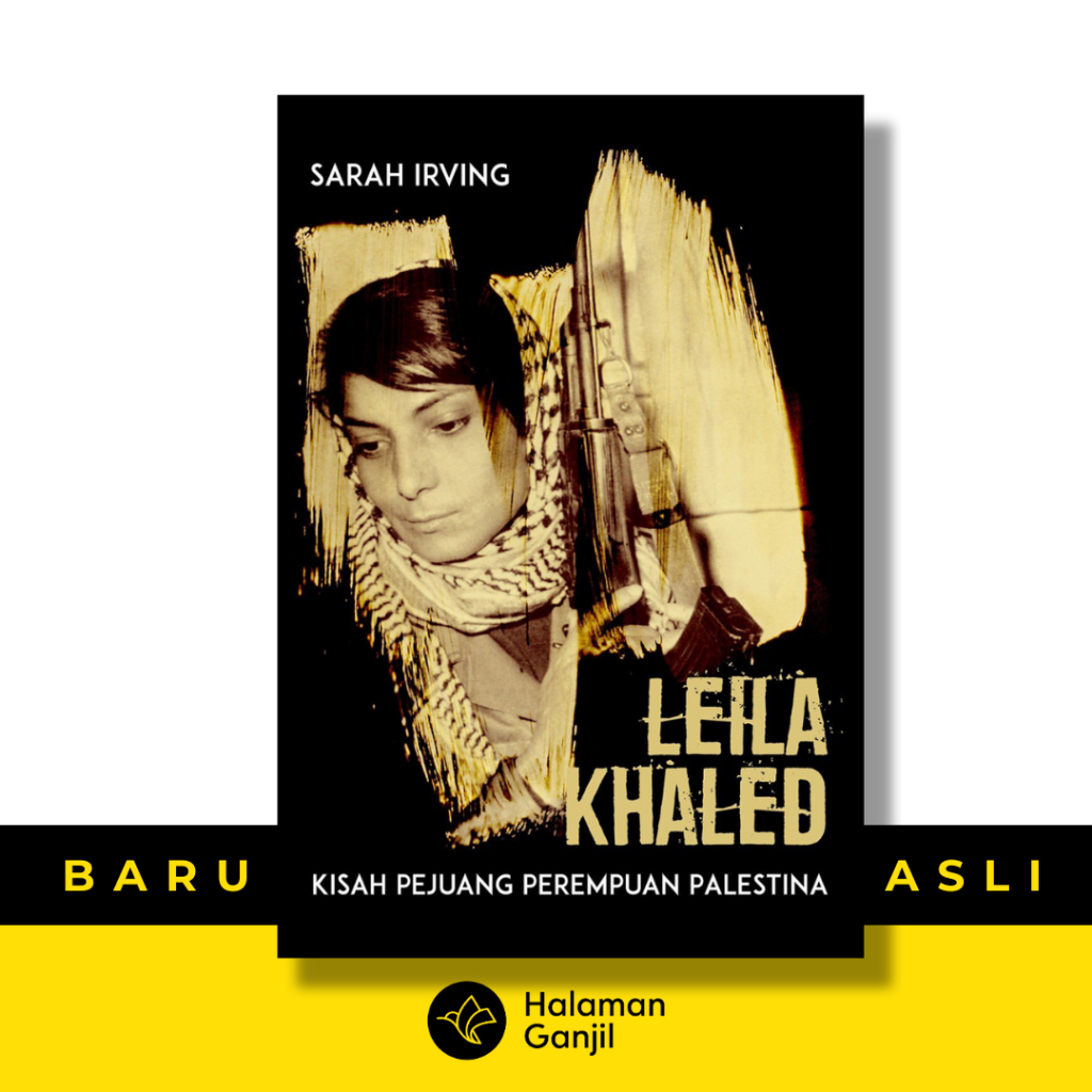 Leila Khaled - Kisah Perjuangan Perempuan Palestina - Sarah Irving - Marjin Kiri
