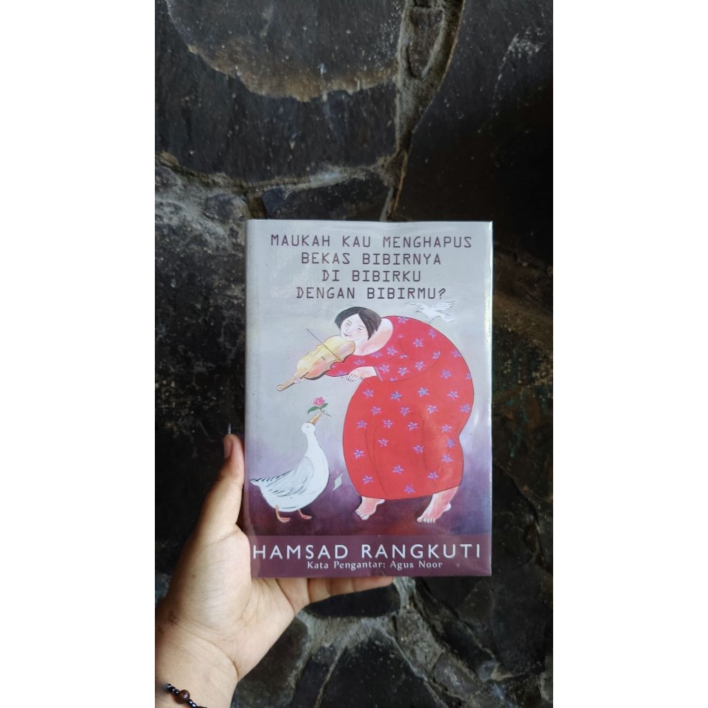 [PRELOVED] Maukah Kau Menghapus Bekas Bibirnya Dari Bibirku dengan Bibirmu - Hamsad Rangkuti