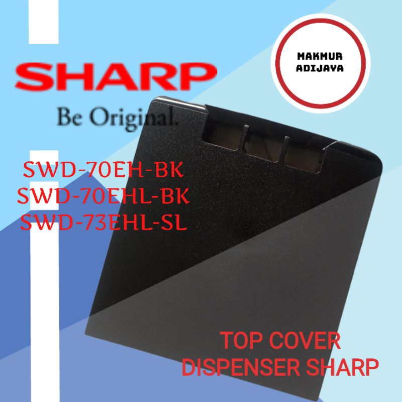 Top Cover Tutup Atas dispenser sharp galon bawah SWD-70EH-BK SWD-73EHL-SL Original