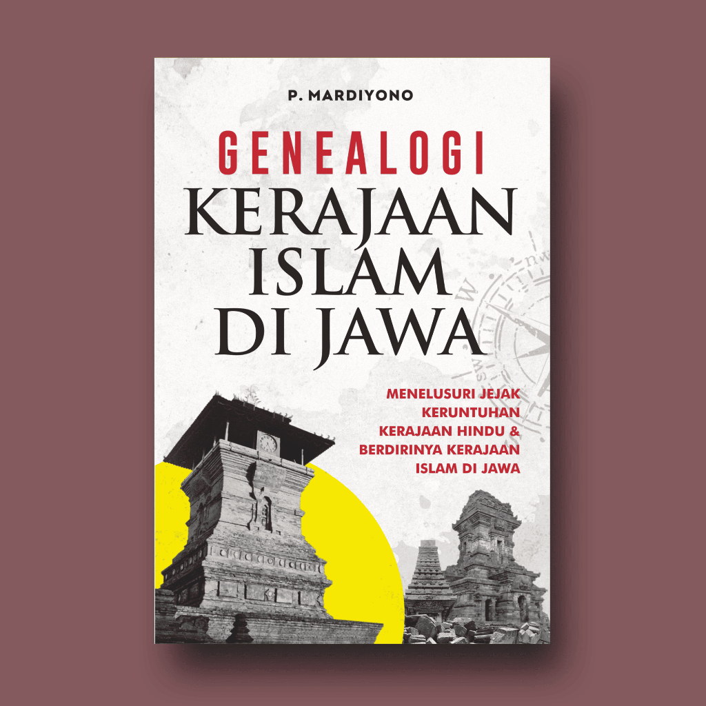 GENEALOGI KERAJAAN ISLAM DI JAWA: Menelusuri Jejak Keruntuhan Kerajaan Hindu dan Berdirinya Kerajaan