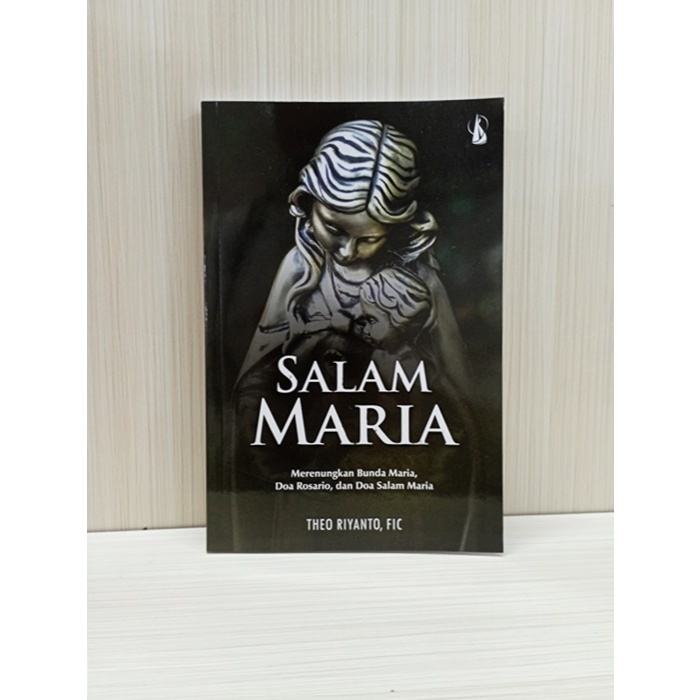 SALAM MARIA – Merenungkan Bunda Maria, Doa Rosario, dan Doa Salam Maria