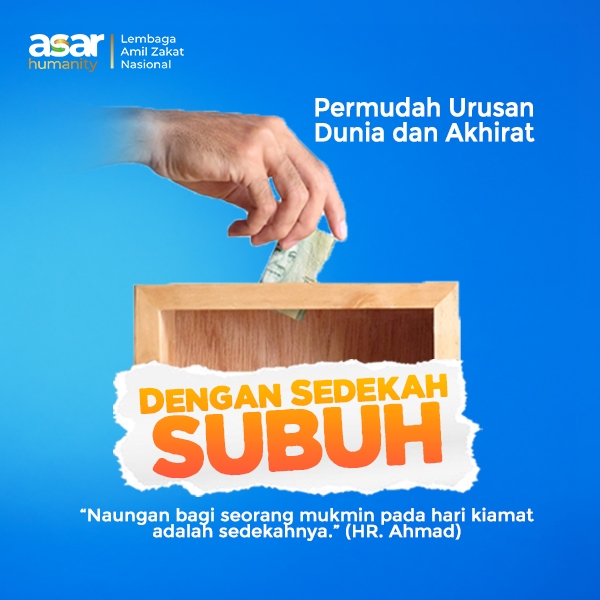 

ASAR Humanity - Sedekah Subuh Permudah Urusan Dunia dan Akhirat