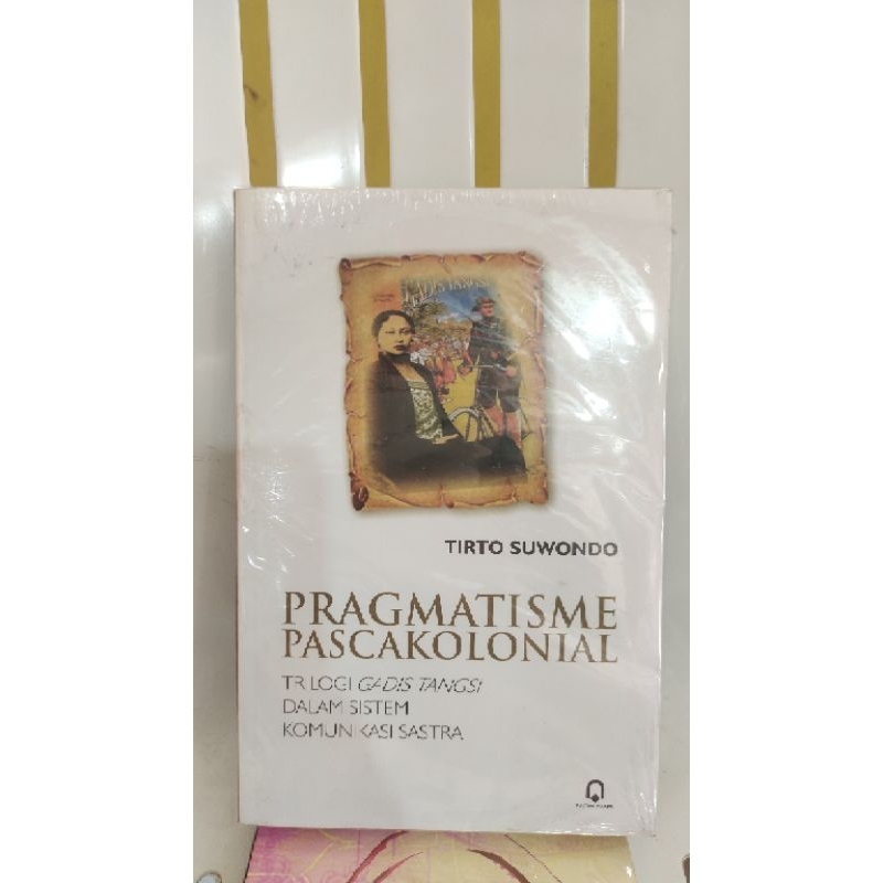 buku pragmatisme pascakolonial "trilogi gadis tangsi dalam sistem komunikasi sastra" - tirto suwondo