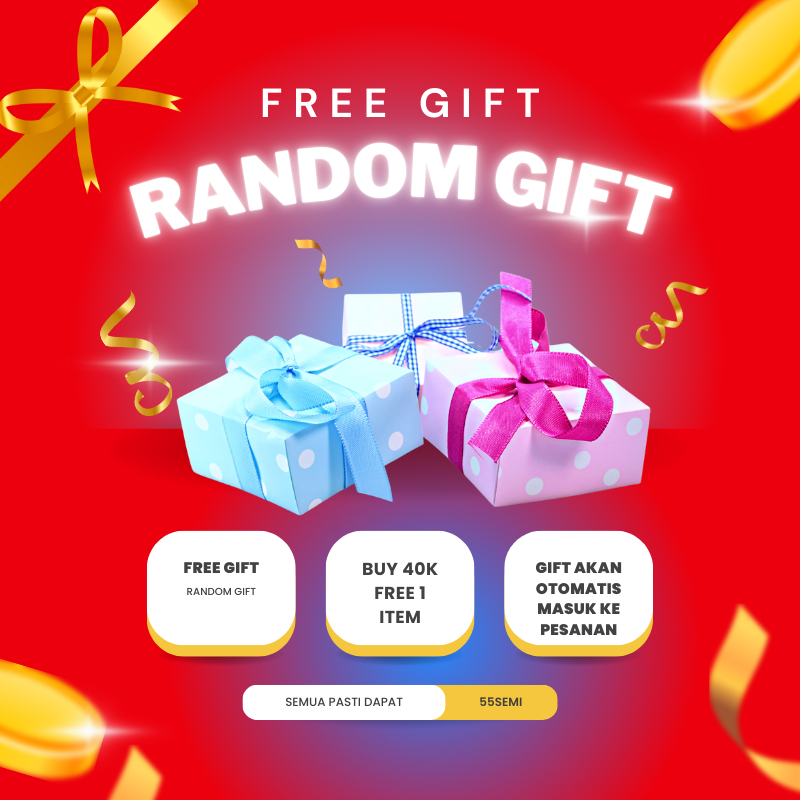 

RANDOM GIFT 55SEMI MIN BUY 45K FREE 1 ITEM RANDOM MINI GIFT
