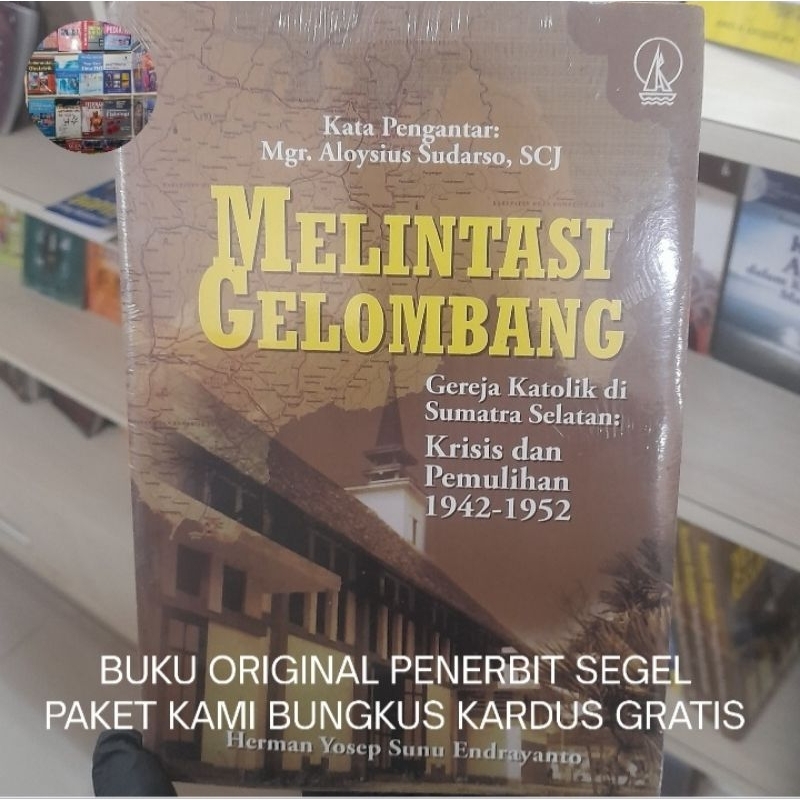 Melintasi Gelombang: Gereja Katolik Di Sumatra Selatan Krisis Dan Pemulihan 1942-1952 - Herman Yosep