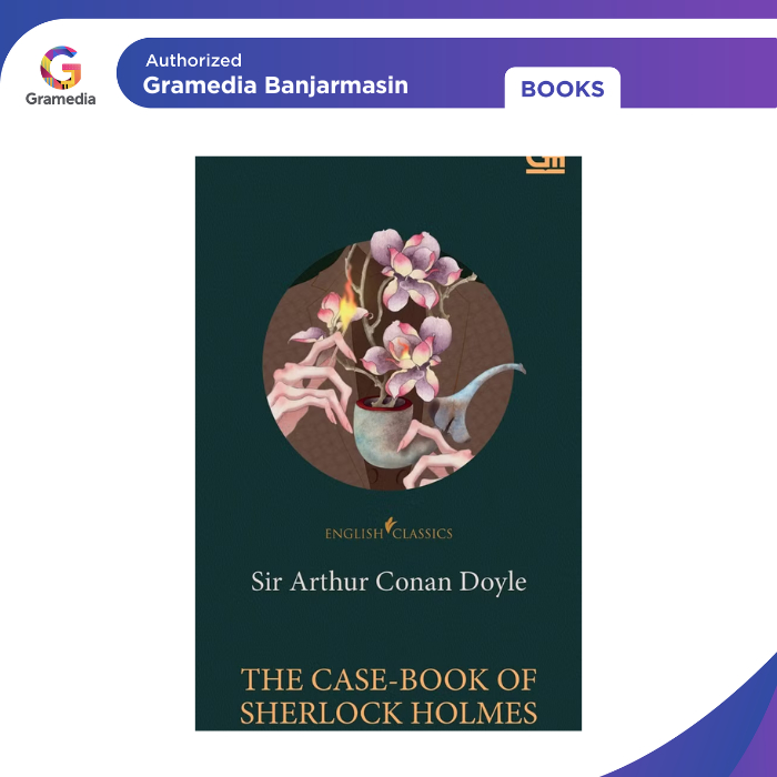 Gramedia Banjarmasin - English Classics: The Case-Book of Sherlock Holmes