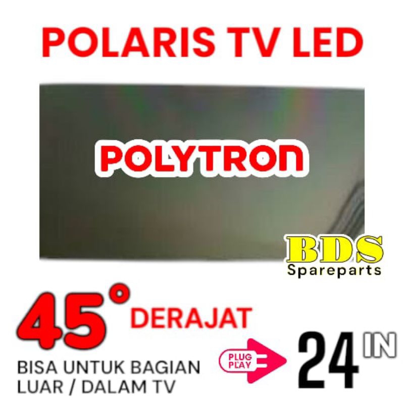 POLARIS TV LED POLYTRON 24 INC 45 DERAJAT LAPISAN BAGIAN LUAR ATAU DALAM TV LCD POLARISER POLARIZER