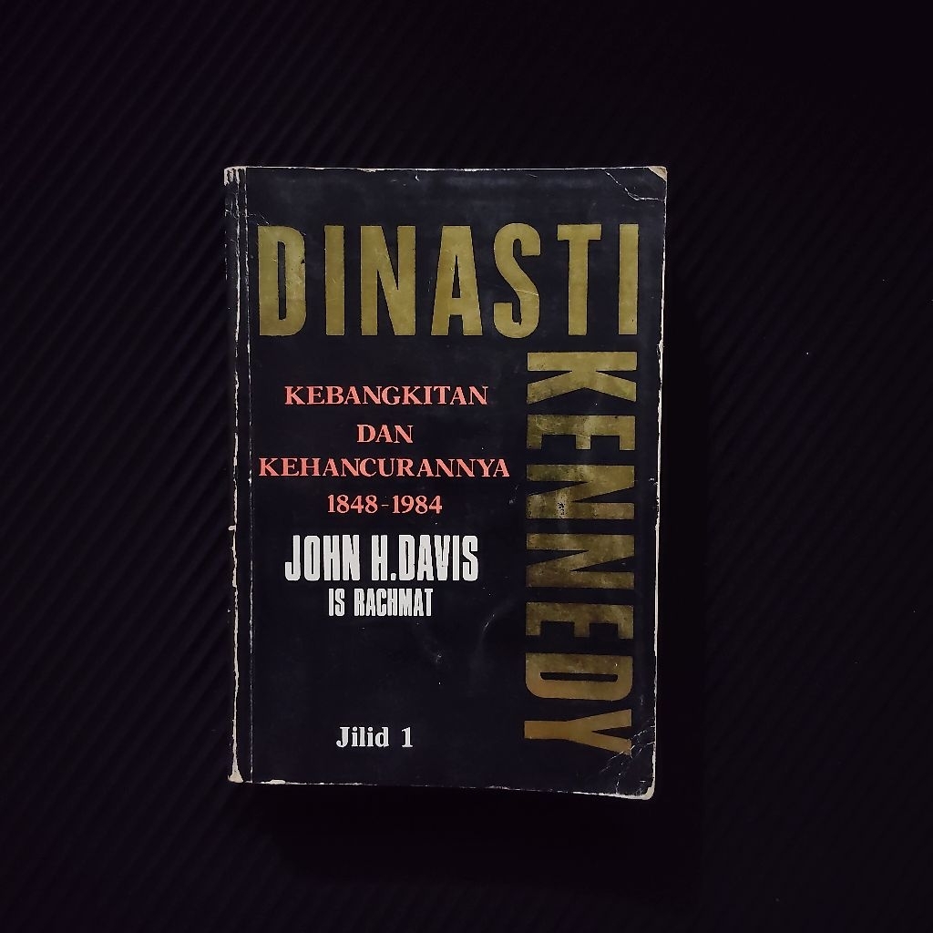 Buku Original • Dinasti Kennedy - Kebangkitan dan Kehancurannya 1848-1984 / JOHN H. DAVIS
