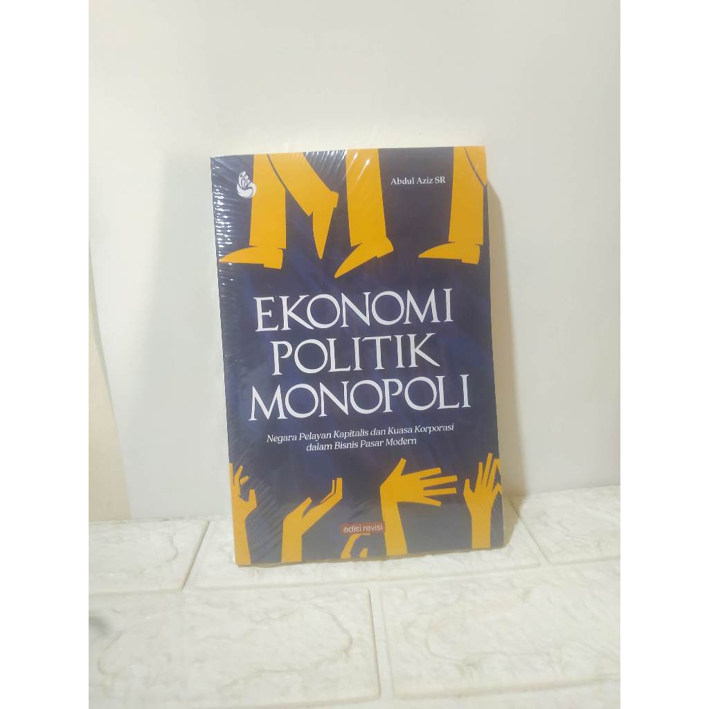 BUKU TAHUN 2024 EKONOMI POLITIK MONOPOLI Negara Pelayan Kapitalis dan Kuasa Korporasi dalam Bisnis P