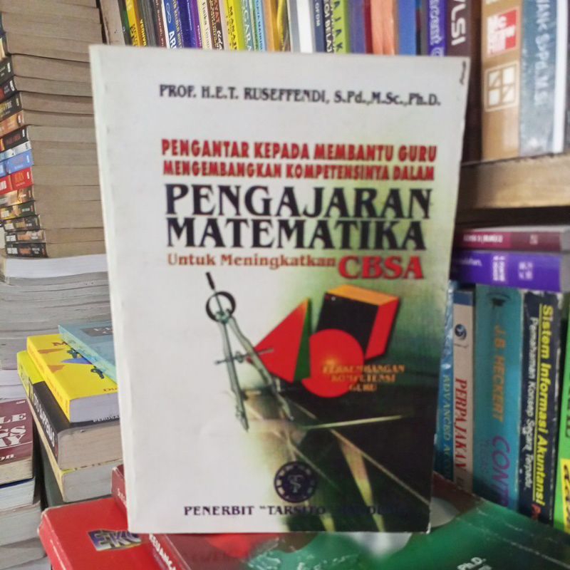 PENGAJARAN MATEMATIKA UNTUK MENINGKATKAN CBSA,PROF.H.E.T.RUSEFENDI,S.Pd.M.,SC.Ph,D.