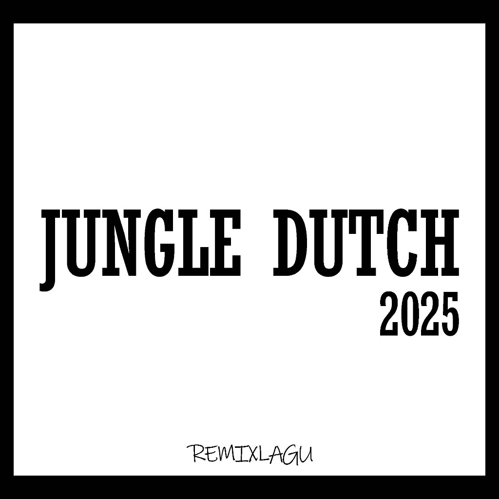 Jungle Dutch 2025 - DJ Jungle Dutch Single Mixing