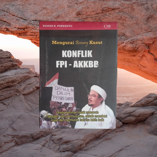 Buku Mengurai Benang Kusut Konflik FPI AKKBB - Wawan H Purwanto CMB Press Bukumusi Original