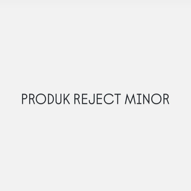PRODUK REJECT MINOR
