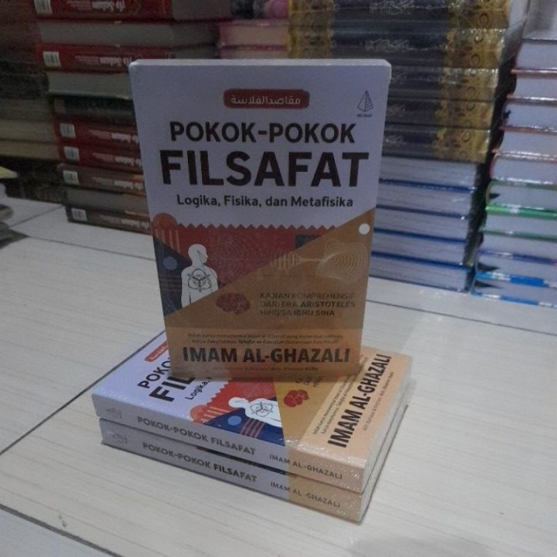 Pokok pokok Filsafat : Logika Fisika dan Metafisika - Imam Al-Ghazali