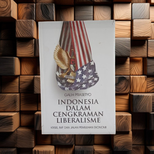 Buku Indonesia Dalam Cengkraman Liberalisme - Krisis IMF & Jalan Pemulihan Ekonomi - Galih Prasetyo