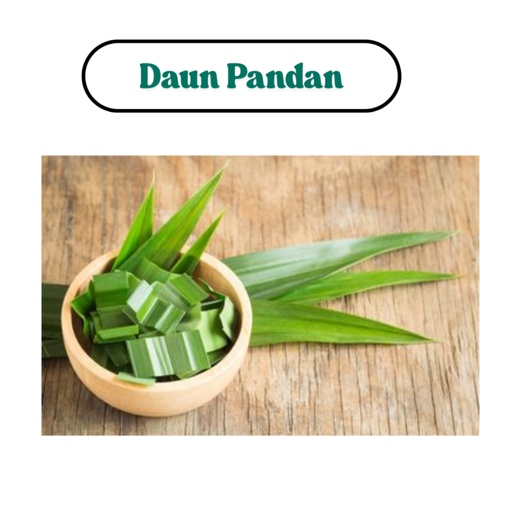 

(F) Daun Pandan Untuk memasak nasi dan kue lebih harum dan hijau alami