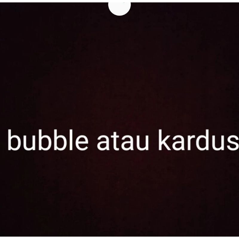 

tambahan paking bubble dan atau kardus