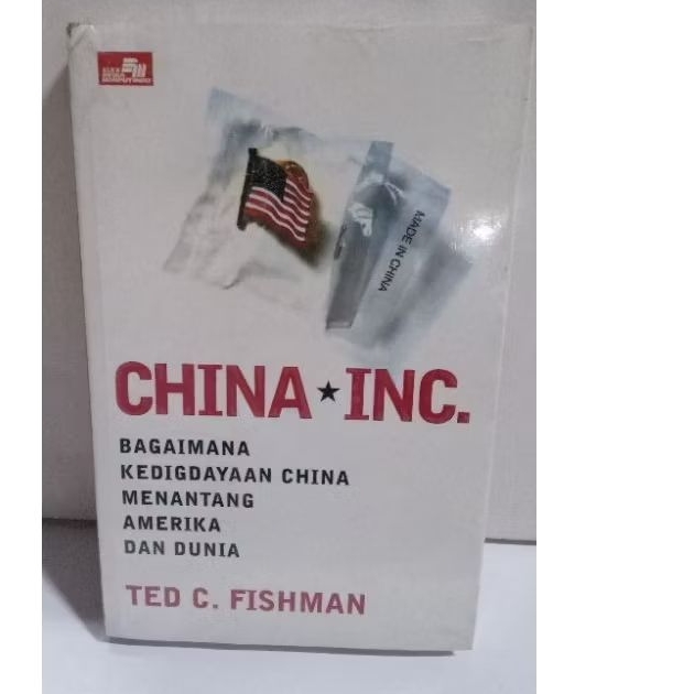 CHINA INC: BAGAIMANA KEDIGDAYAAN CHINA MENANTANG AMERIKA DAN DUNIA