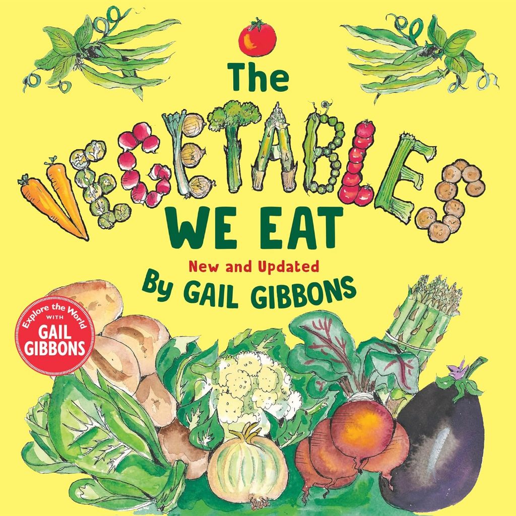 The Vegetables We Eat (New & Updated) By: GAIL GIBBONS