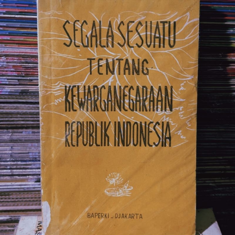 Segala Sesuatu tentang Kewarganegaraan Republik Indonesia - Siauw Giok Tjhan, dkk.