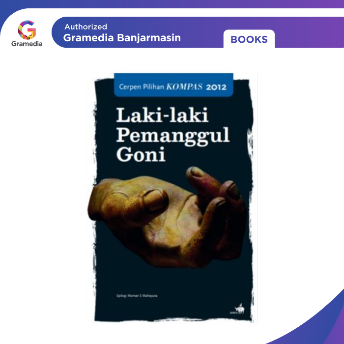 Gramedia Banjarmasin - Cerpen Pilihan Kompas 2012 - Laki-laki Pemanggul Goni