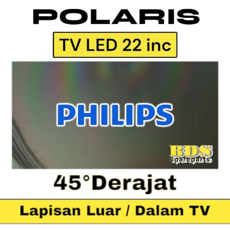 POLARIS TV LED PHILIPS 22 INC 45 DERAJAT LAPISAN BAGIAN LUAR ATAU DALAM TV LCD POLARISER POLARIZER T