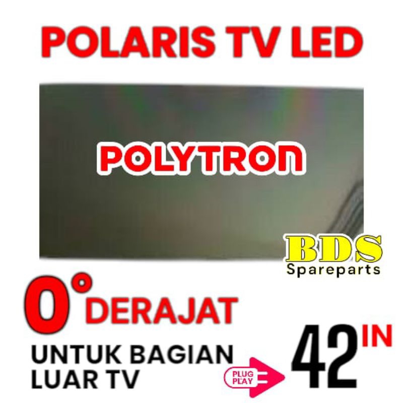 POLARIS TV LED POLYTRON 42 INC 0 DERAJAT LAPISAN BAGIAN LUAR TV LCD POLARISER POLARIZER TV POLYTRON