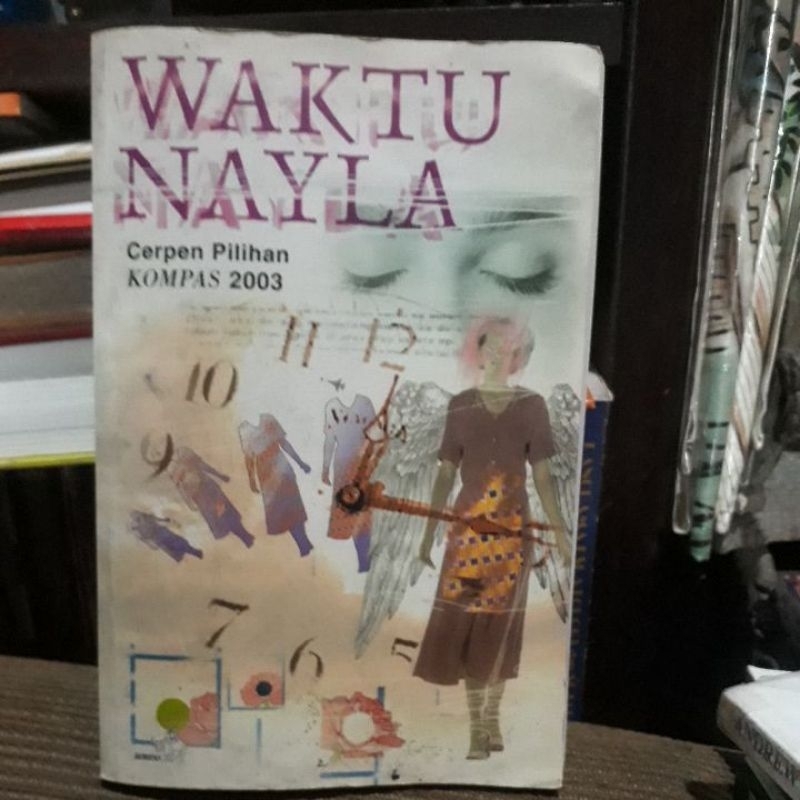 WAKTU NAYLA KUMPULAN CERPEN  PILIHAN KOMPAS - A MUSTOFA BISRI DKK