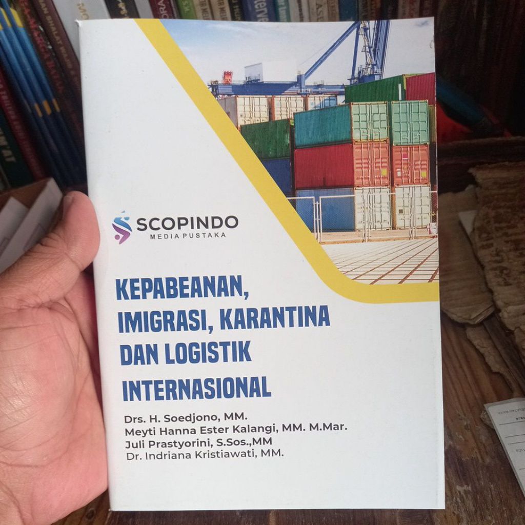 Buku KEPABEANAN, IMIGRASI, KARANTINA DAN LOGISTIK INTERNASIONAL karangan Soedjono, Meyti Hanna Ester