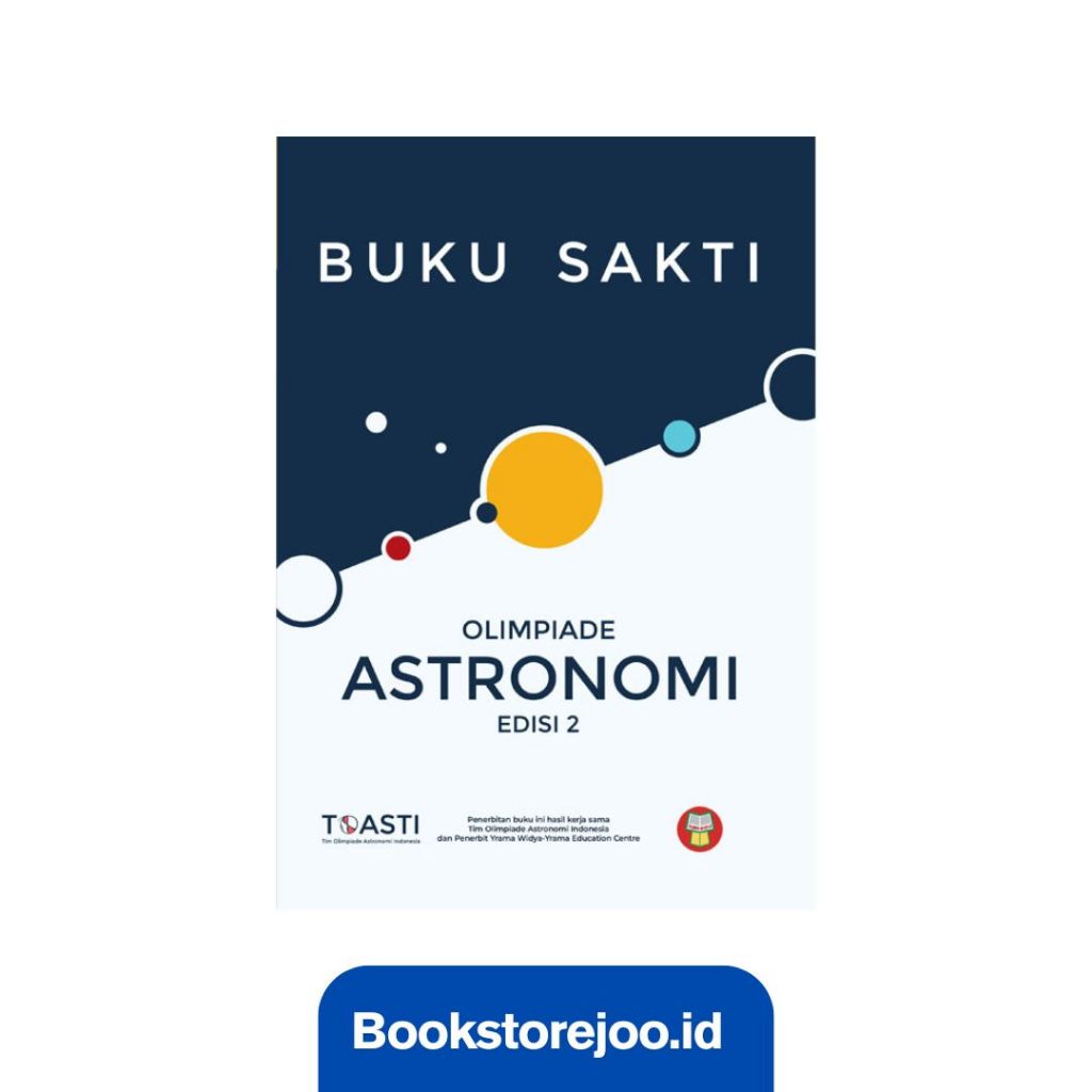 Buku Sakti Olimpiade Astronomi Edisi 2 - TOASTI (Tim Olimpiade Astronomi Indonesia)