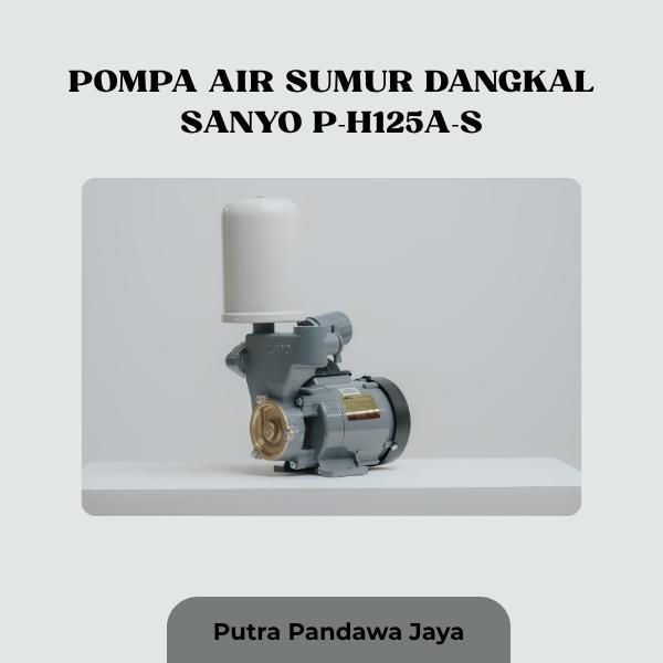 Pompa Air Sumur Dangkal Sanyo P-H125A-S – Daya Sedot Kuat & Hemat Listrik