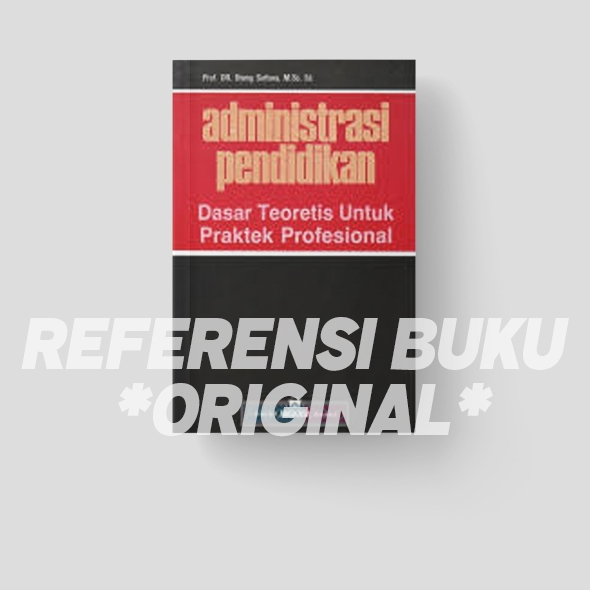 Administrasi Pendidikan Prof. Dr. Oteng Sutisna, M.Sc. Ed.