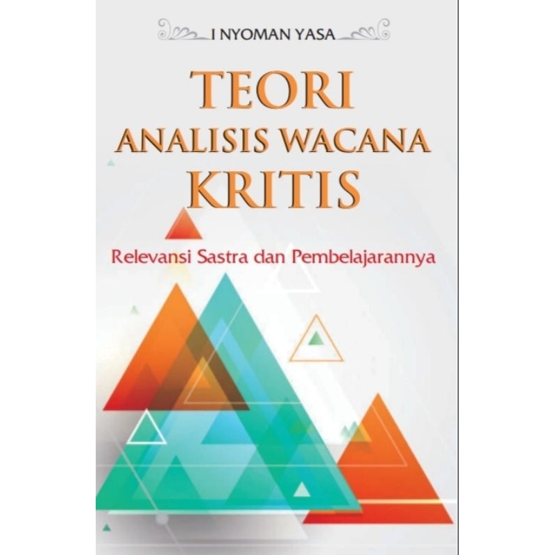 TEORI ANALISIS WACANA KRITIS Relevansi Sastra dan Pembelajarannya - I Nyoman Yasa.